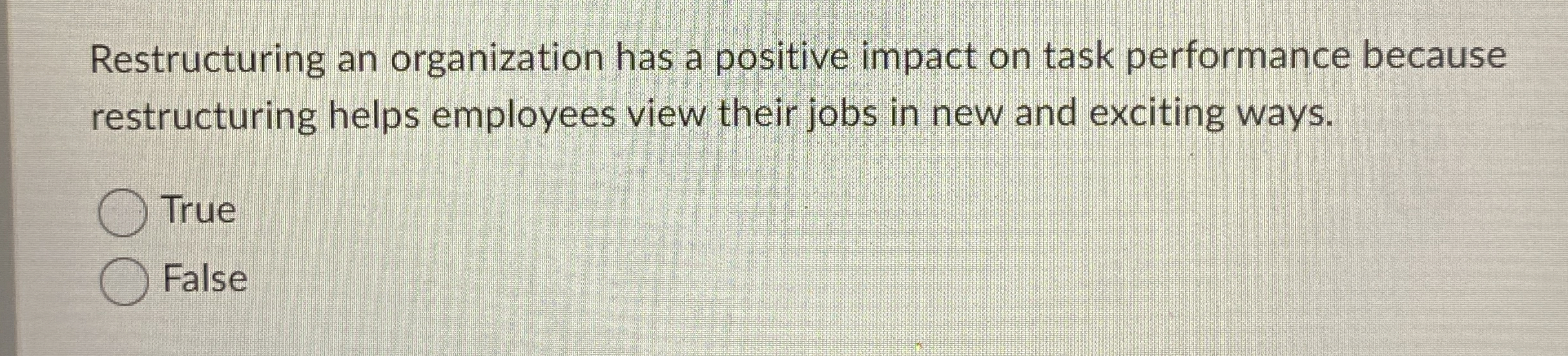 Restructuring an organization has a positive impact on task performance because