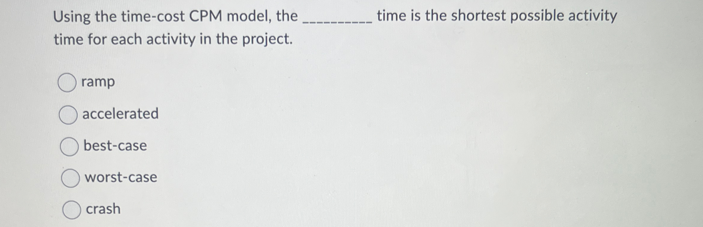  Using the time-cost CPM model, the time is the shortest possible