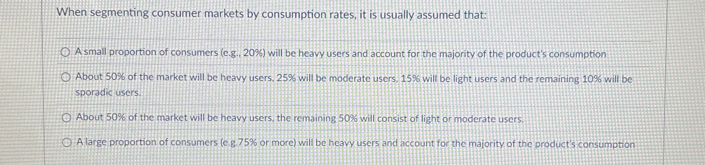  When segmenting consumer markets by consumption rates, it is usually assumed