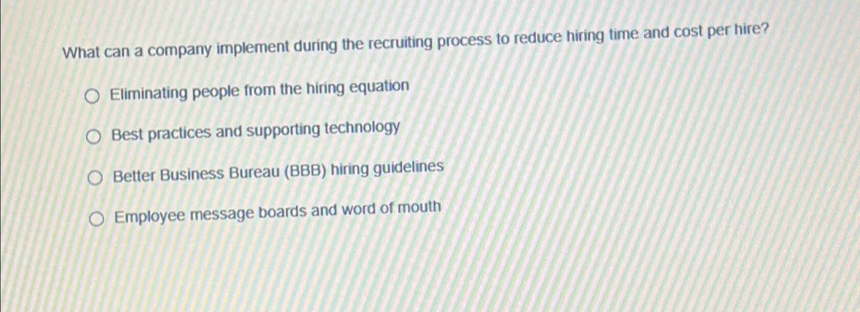  What can a company implement during the recruiting process to reduce