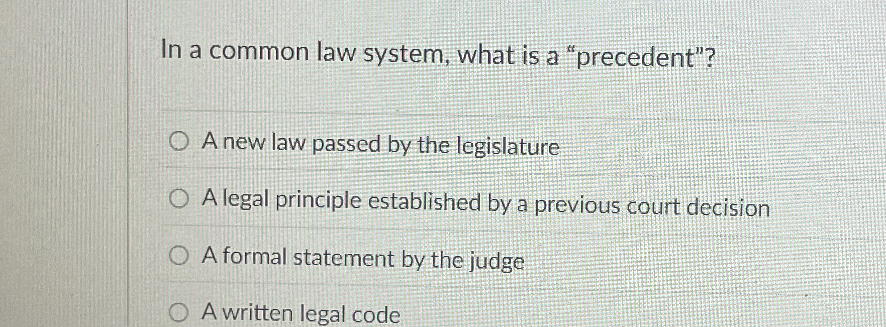  In a common law system, what is a "precedent"? A new