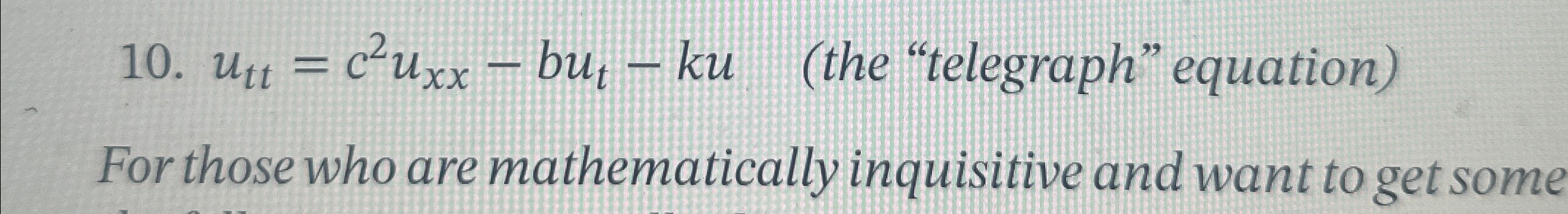  utt=c2u-but-ku(the "telegraph"equation) For those who are mathematically inquisitive and want to