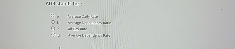  ADR stands for : a Average Daily Rate b Average Dependency