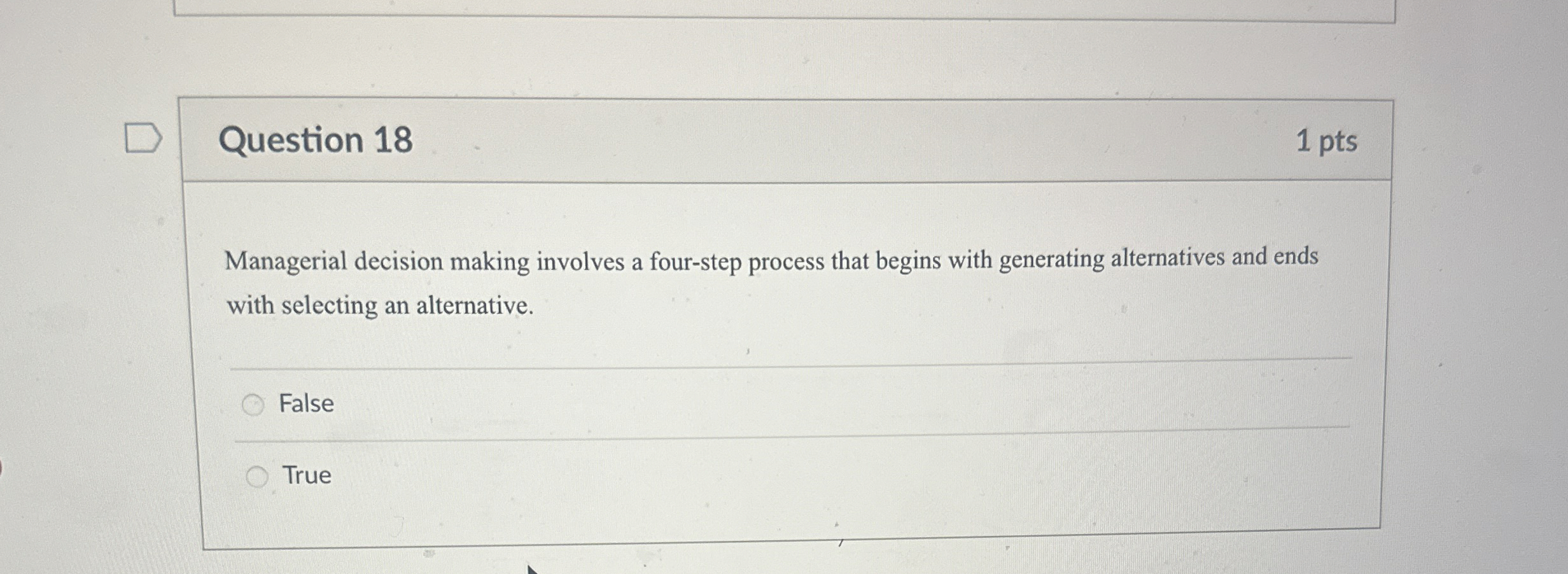  Question 18 1 pts Managerial decision making involves a four-step process