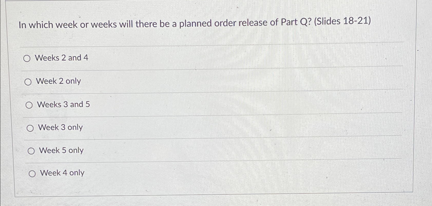  In which week or weeks will there be a planned order