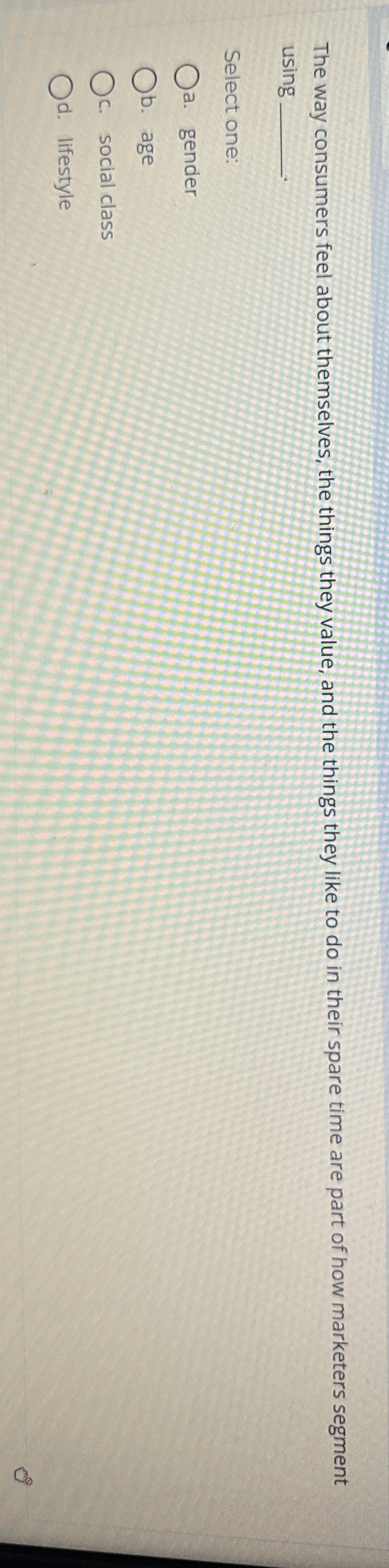 The way consumers feel about themselves, the things they value, and