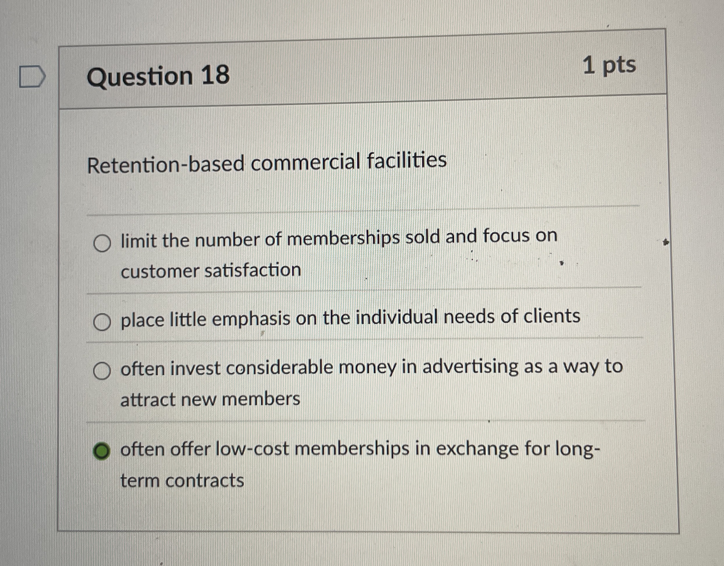  Question 18 Retention-based commercial facilities limit the number of memberships sold
