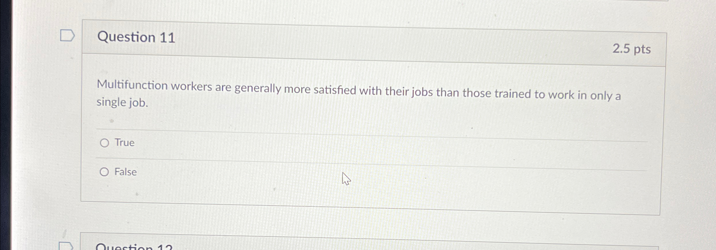  Question 11 2.5pts Multifunction workers are generally more satisfied with their