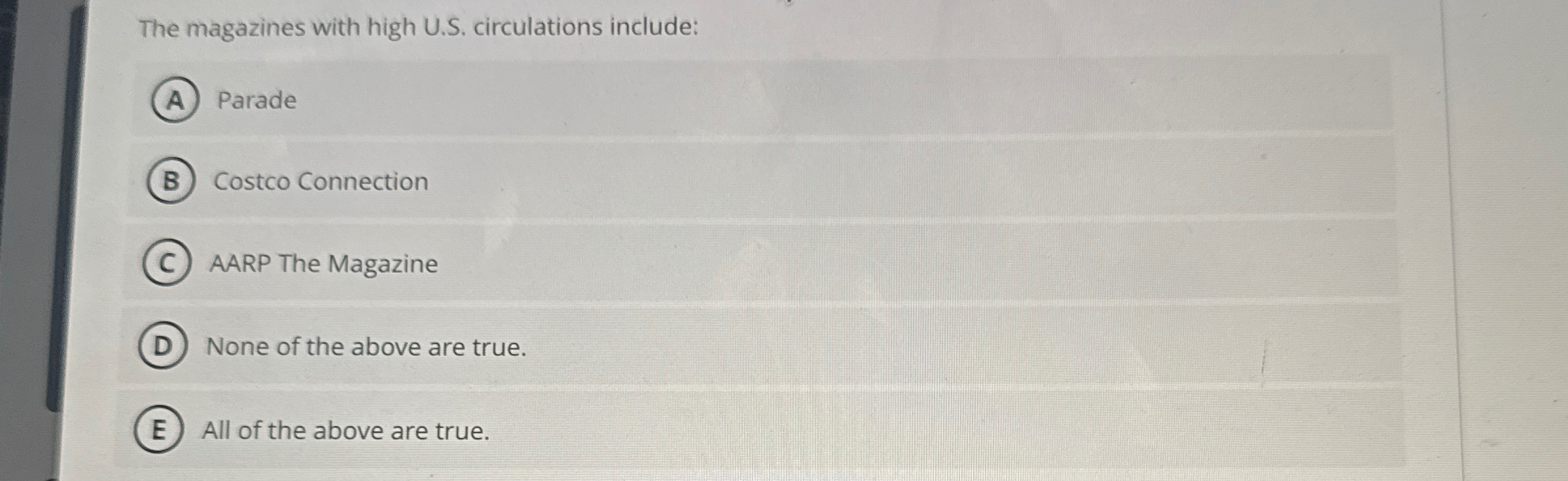  The magazines with high U.S. circulations include: Parade Costco Connection AARP