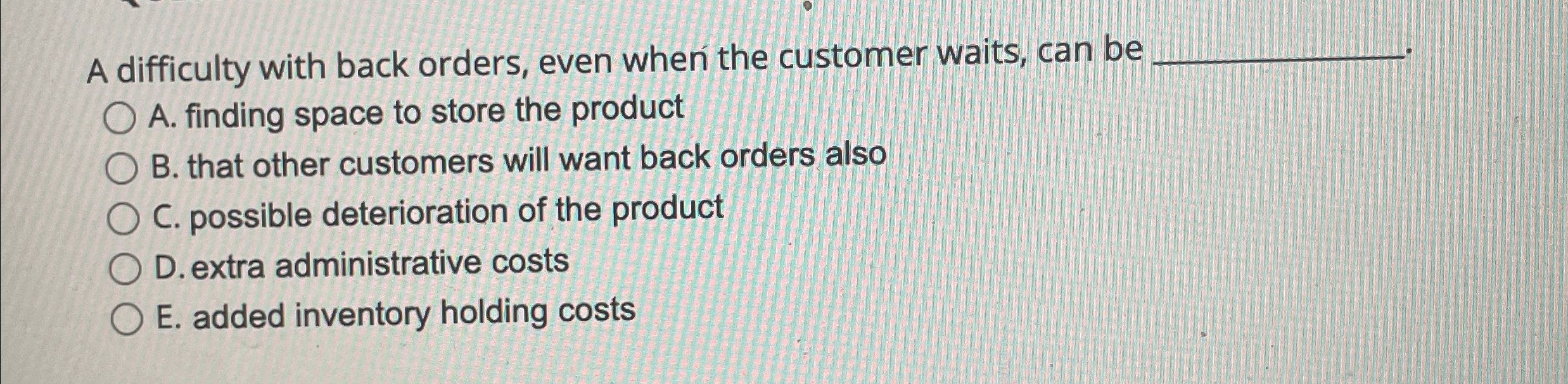  A difficulty with back orders, even when the customer waits, can