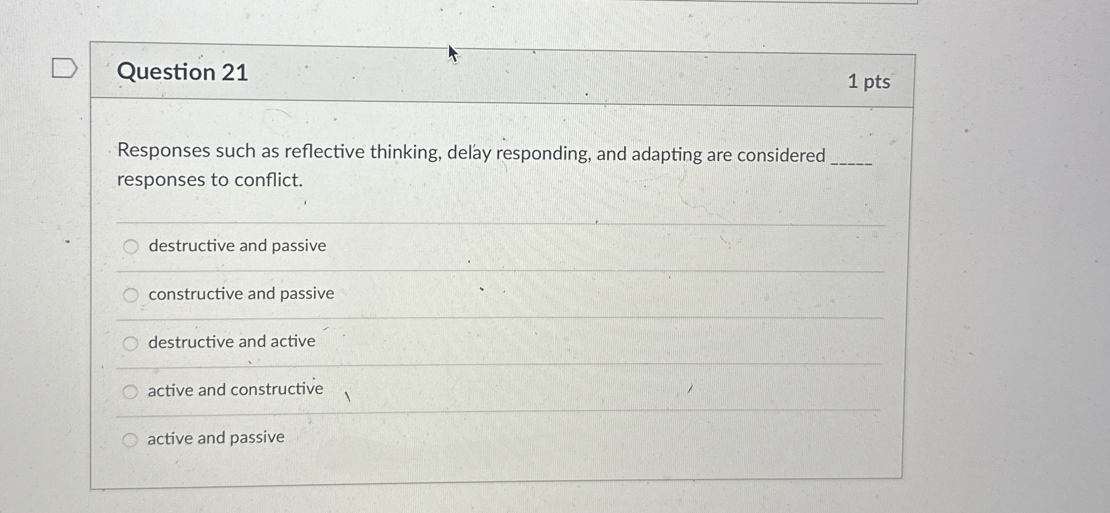  Question 21 1 pts Responses such as reflective thinking, delay responding,
