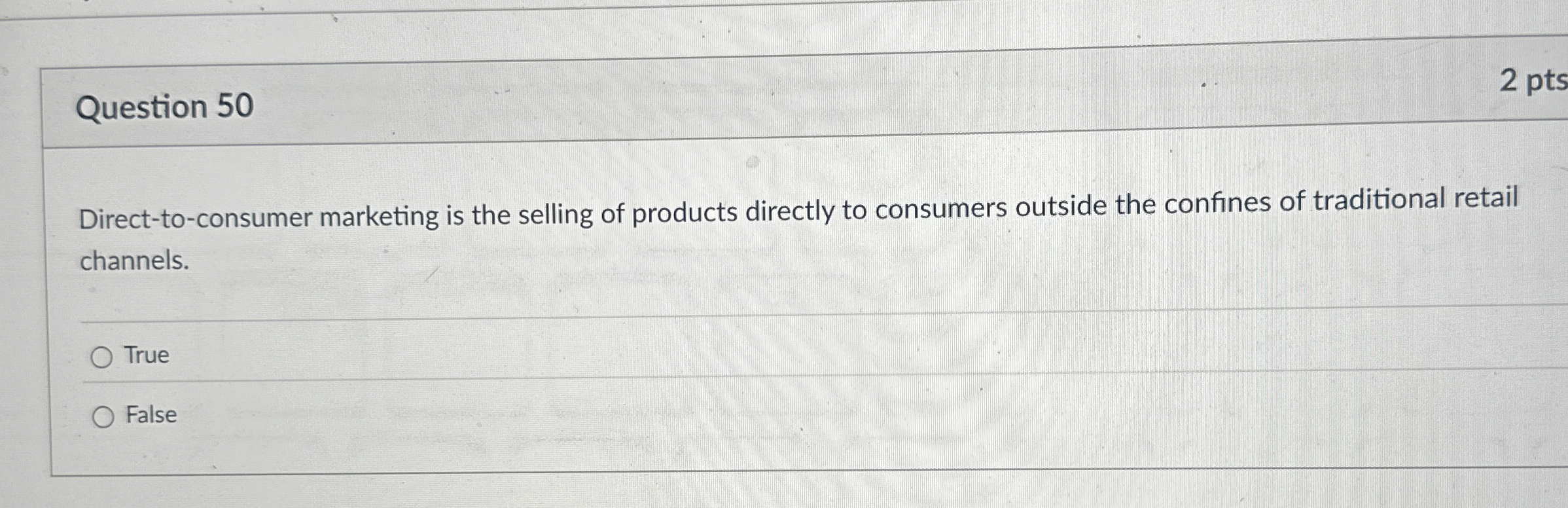  Question 50 2 pts Direct-to-consumer marketing is the selling of products