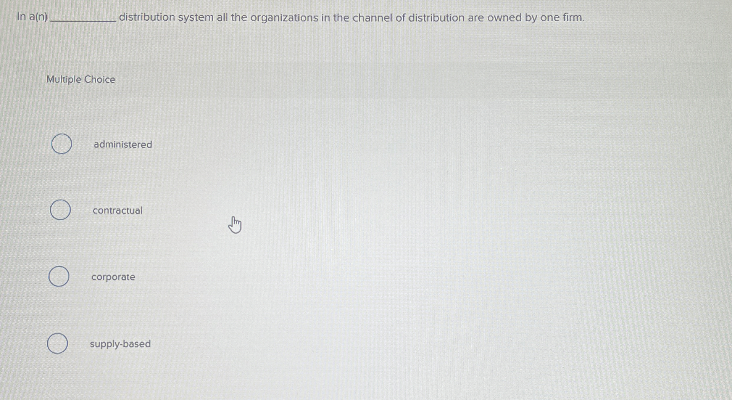  In a(n) distribution system all the organizations in the channel of