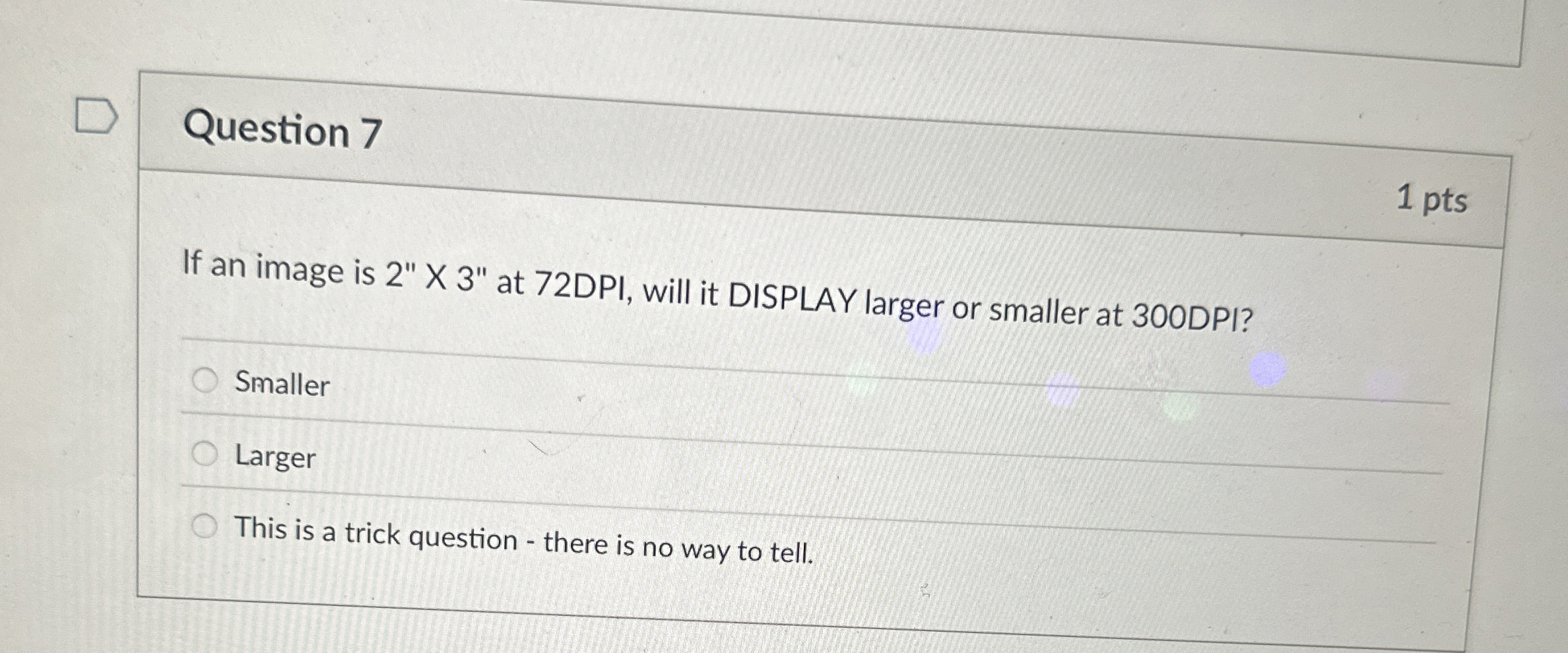  Question 7 1 pts If an image is 2"x3" at 72DPI,