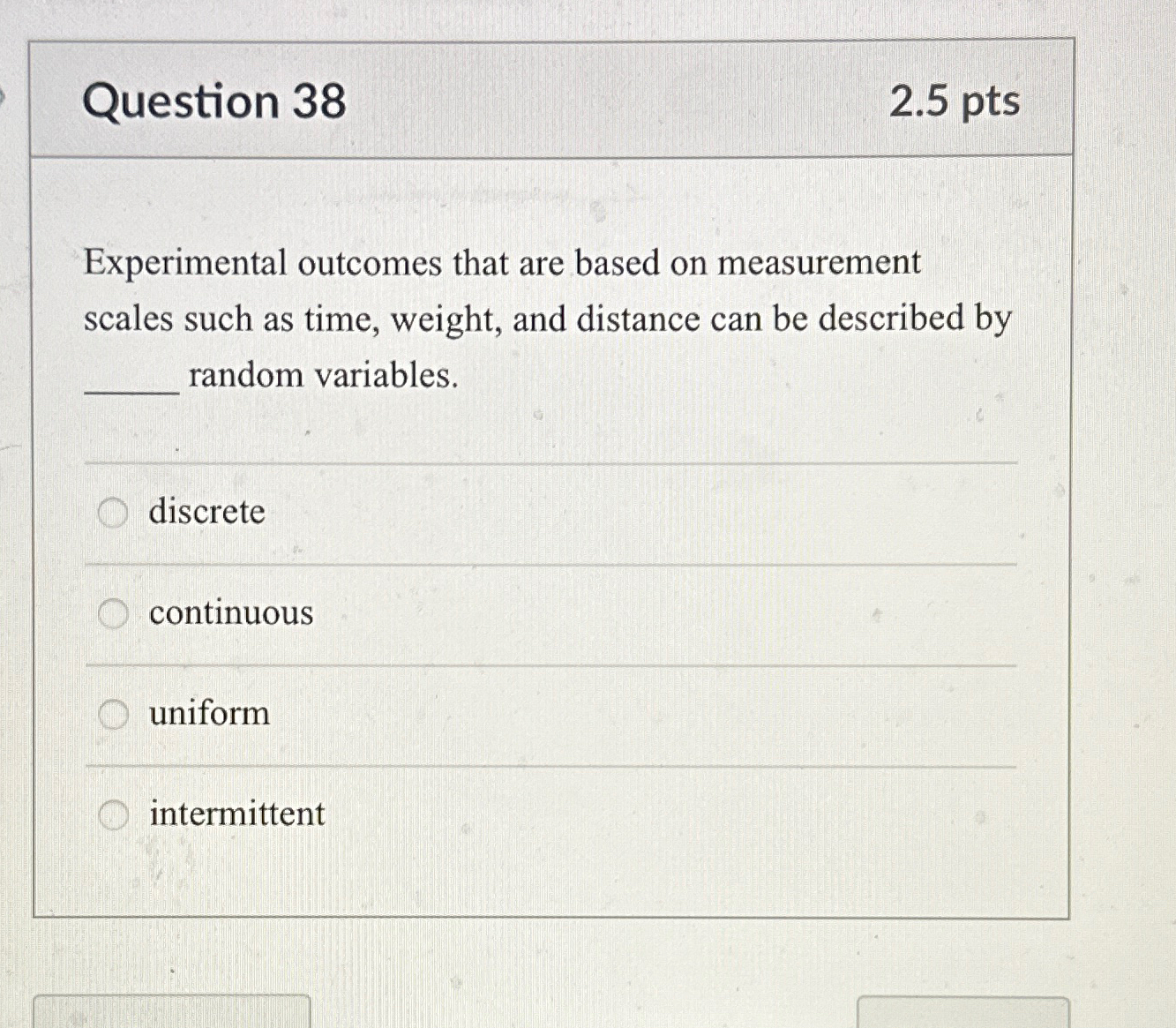  Question 38 2.5pts Experimental outcomes that are based on measurement scales