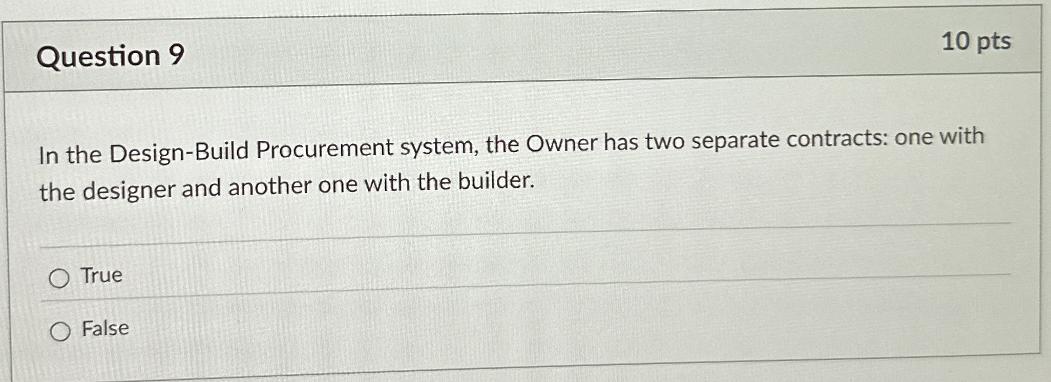  Question 9 In the Design-Build Procurement system, the Owner has two