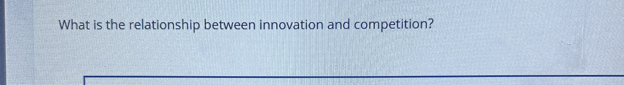  What is the relationship between innovation and competition? 