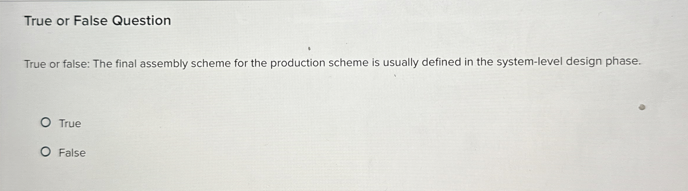  True or False Question True or false: The final assembly scheme