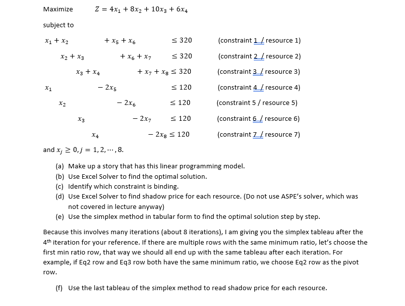  Maximize Z=4x_(1)+8x_(2)+10x_(3)+6x_(4) subject to x_(1)+x_(2),+x_(5)+x_(6),=320(constraint(1)/( r)esource 1) x_(2)+x_(3),+x_(6)+x_(7)=320(constraint(2)/( r)esource 2) x_(3)+x_(4),+x_(7)+x_(8)=320(constraint(3)/(_(_()))