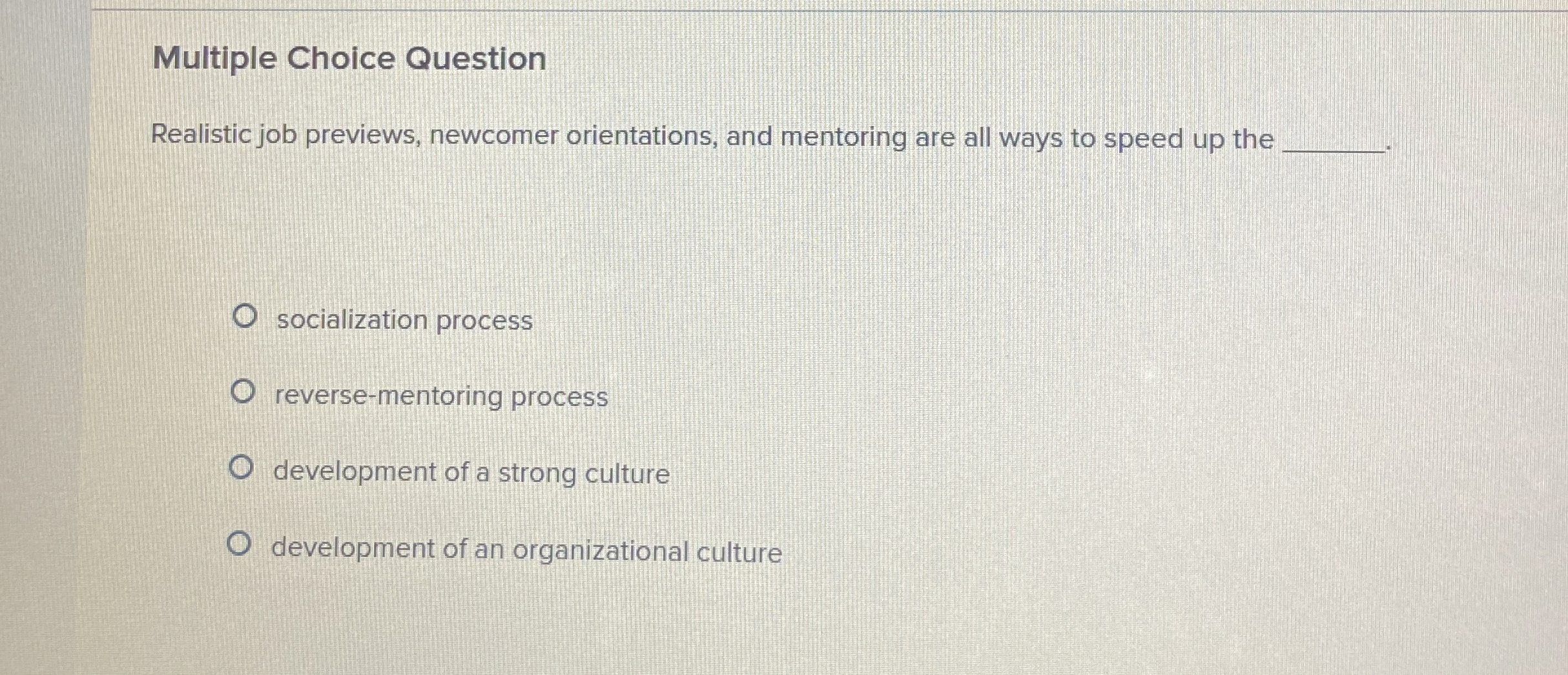  Multiple Choice Question Realistic job previews, newcomer orientations, and mentoring are