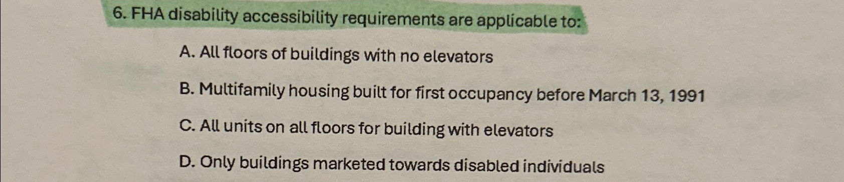  FHA disability accessibility requirements are applicable to: A. All floors of