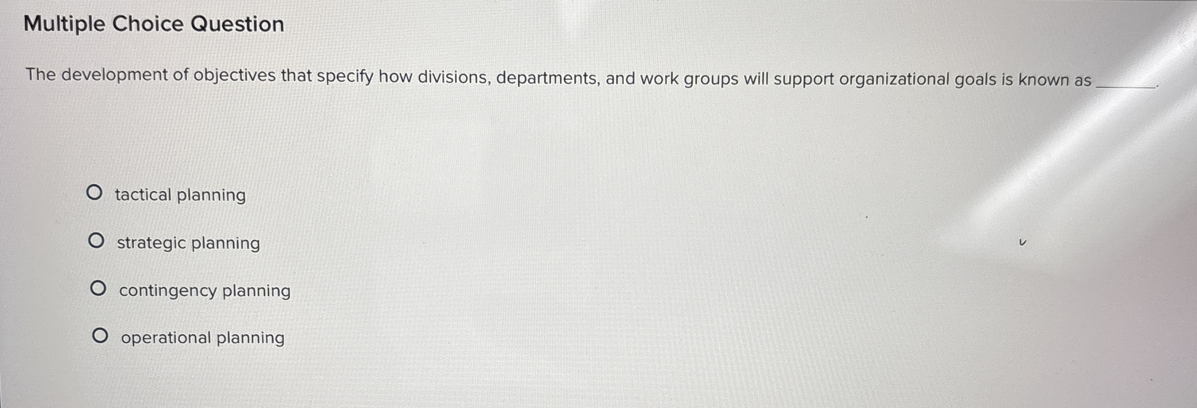  Multiple Choice Question The development of objectives that specify how divisions,