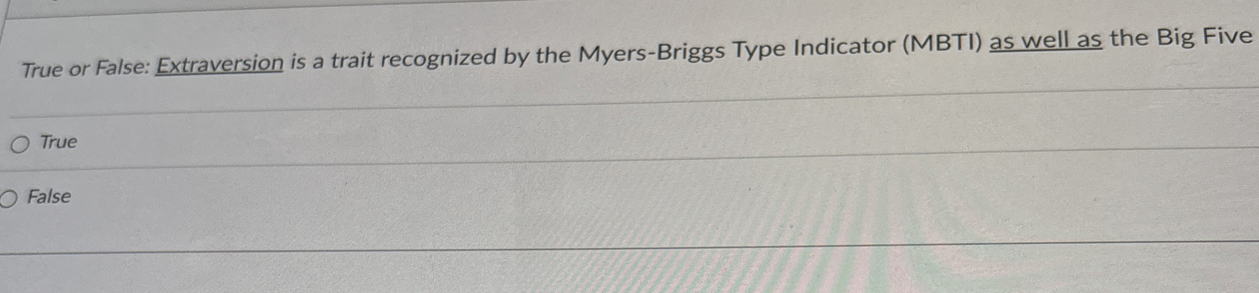  True or False: Extraversion is a trait recognized by the Myers-Briggs