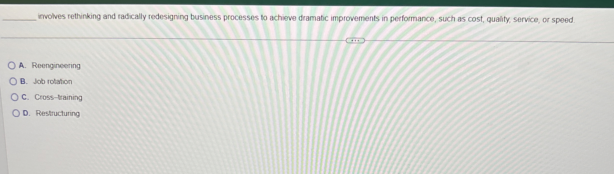  involves rethinking and radically redesigning business processes to achieve dramatic improvements