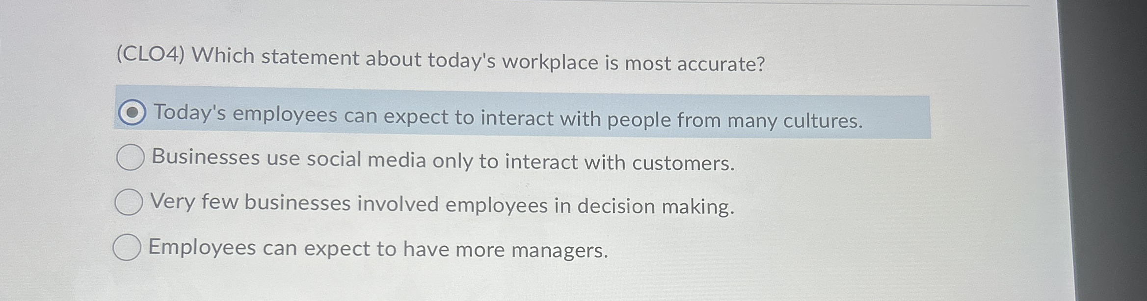  (CLO4) Which statement about today's workplace is most accurate? Today's employees