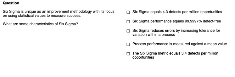  Question Six Sigma is unique as an improvement methodology with its
