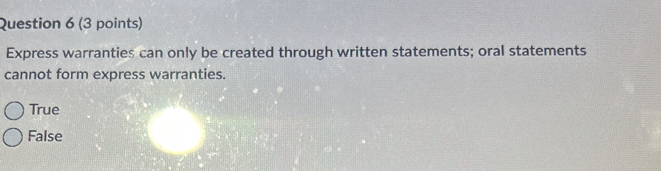  Question 6(3 points) Express warranties can only be created through written