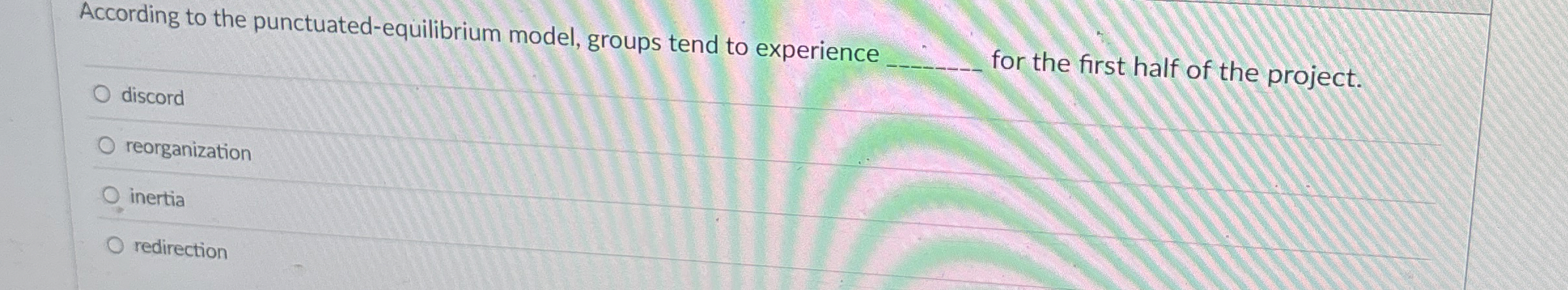  According to the punctuated-equilibrium model, groups tend to experience q, discord