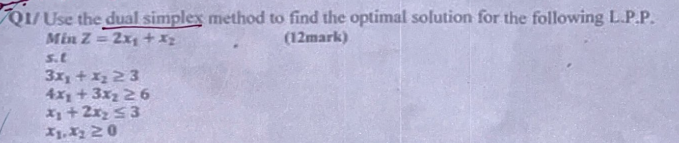  Q1/ Use the dual simplex method to find the optimal solution