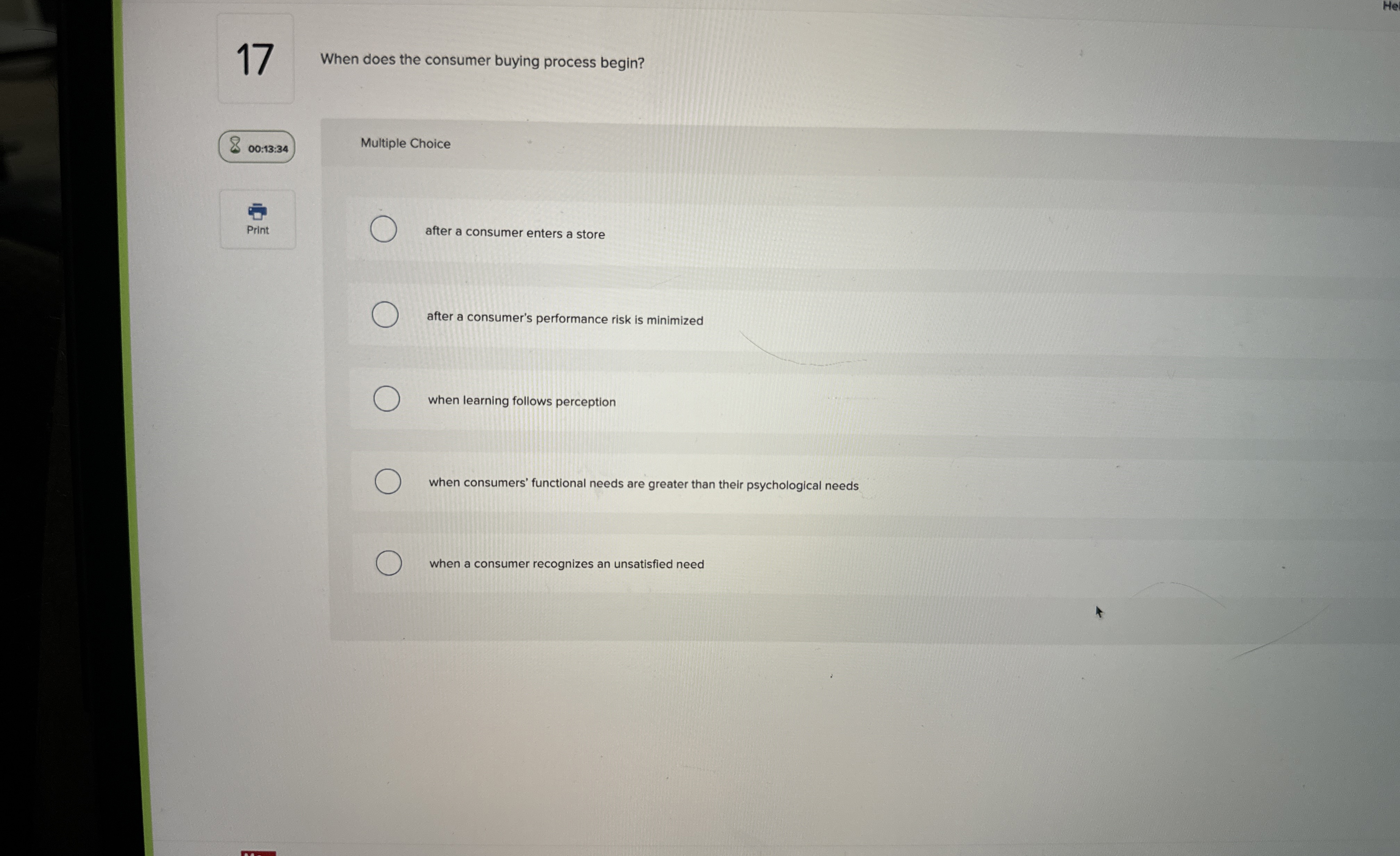  When does the consumer buying process begin? Multiple Choice after a