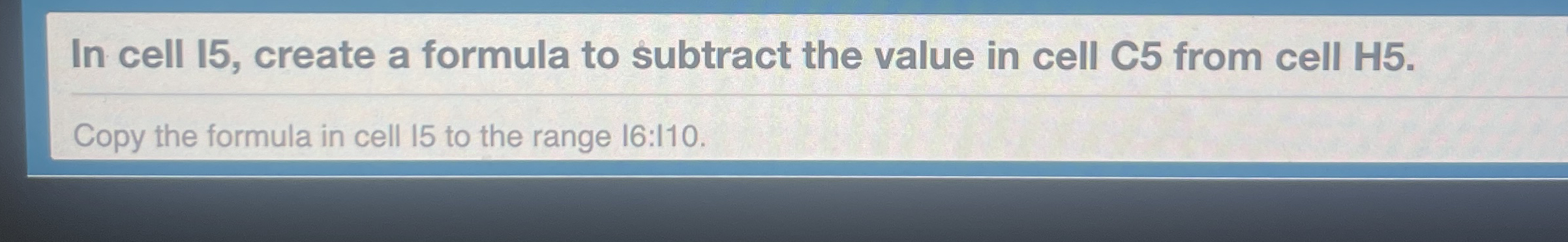  In cell 15, create a formula to subtract the value in