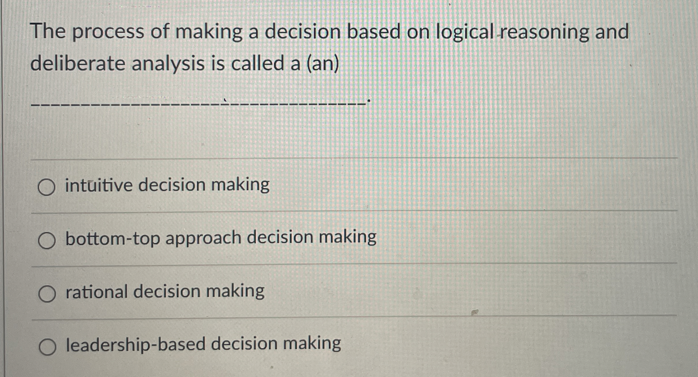  The process of making a decision based on logical reasoning and