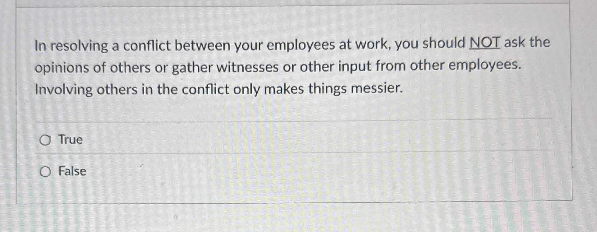  In resolving a conflict between your employees at work, you should