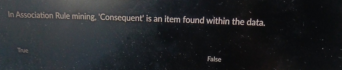  In Association Rule mining, 'Consequent' is an item found within the