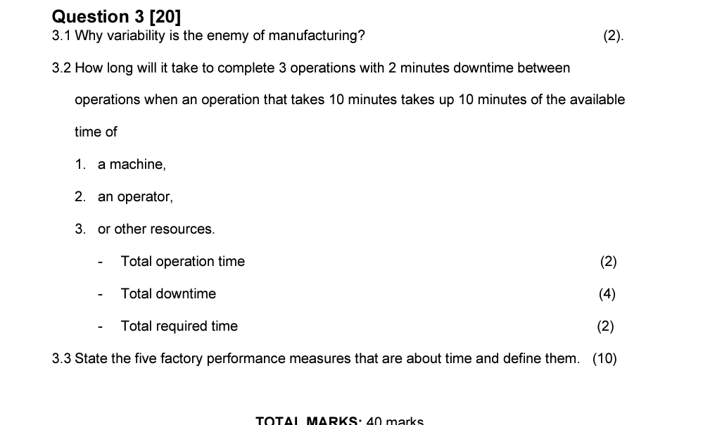 Question 3[20] 3.1 Why variability is the enemy of manufacturing? (2).