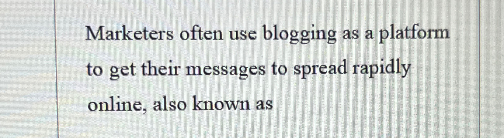  Marketers often use blogging as a platform to get their messages