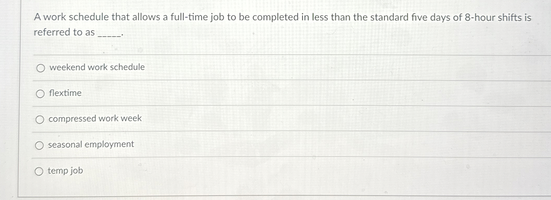  A work schedule that allows a full-time job to be completed