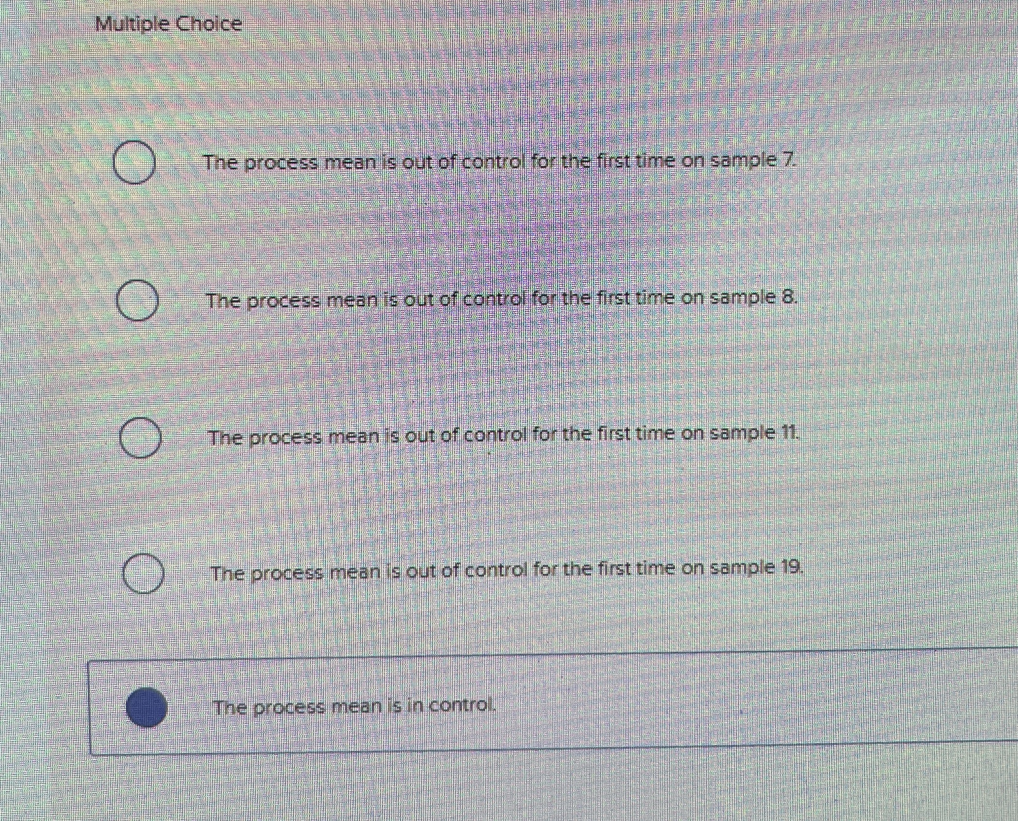  Multiple Choice The process mean is out of control for the