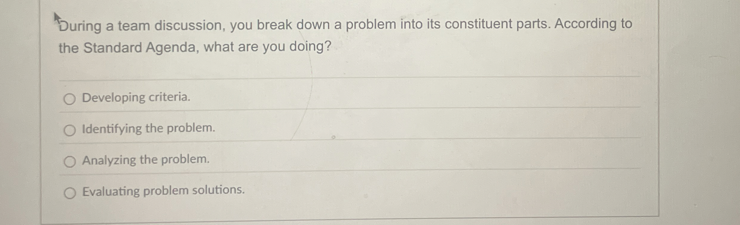  During a team discussion, you break down a problem into its