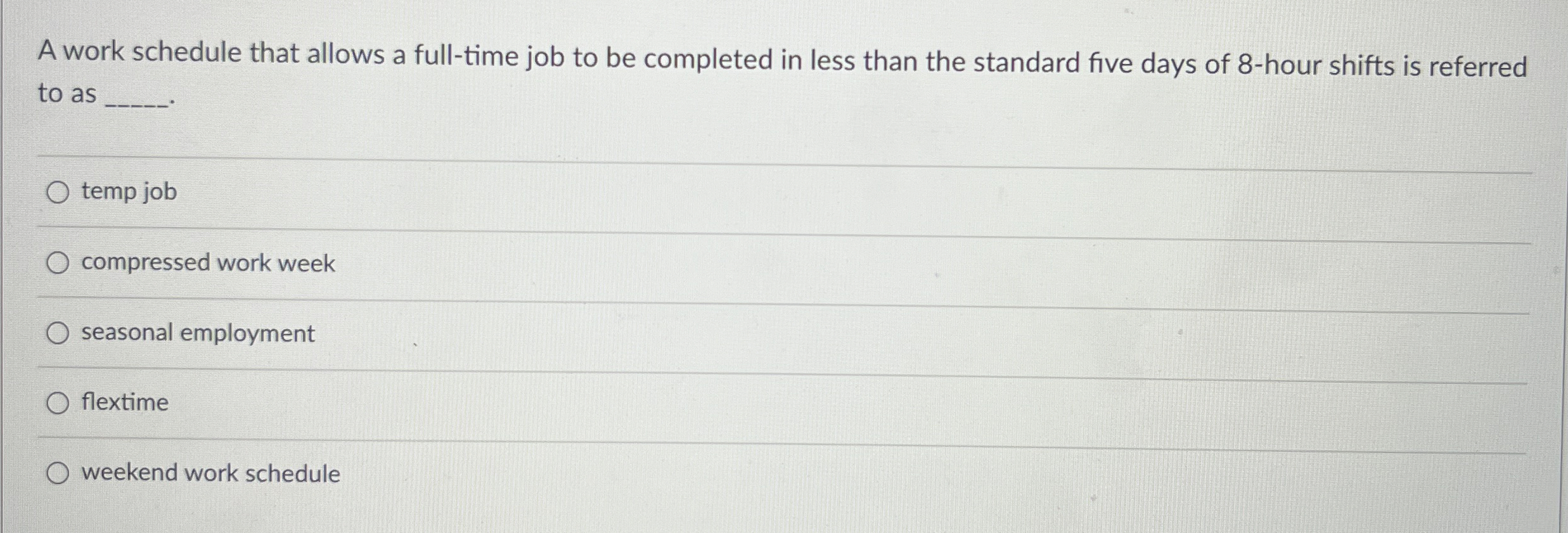  A work schedule that allows a full-time job to be completed