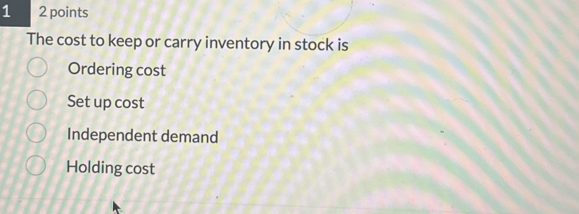  1 2 points The cost to keep or carry inventory in