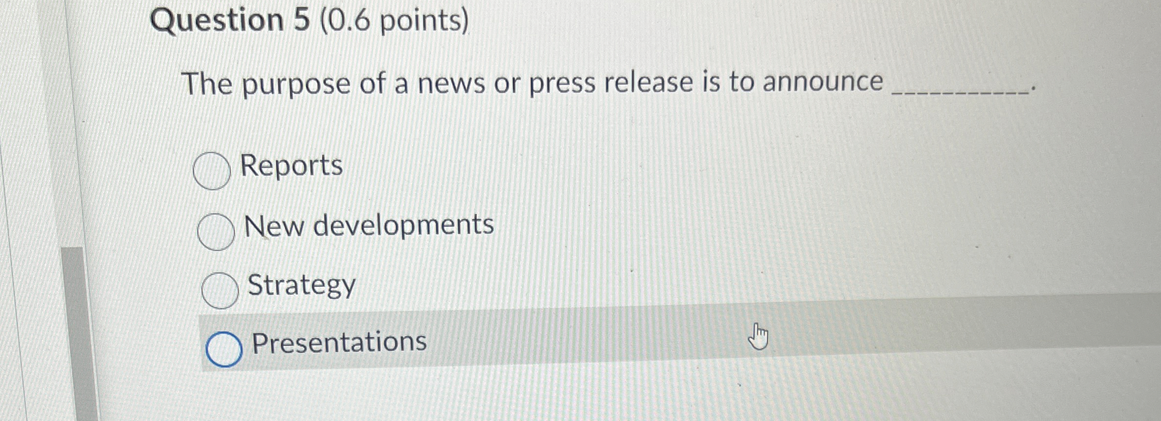  Question 5(0.6 points) The purpose of a news or press release