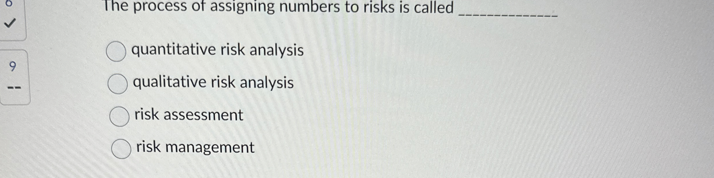  The process of assigning numbers to risks is called quantitative risk
