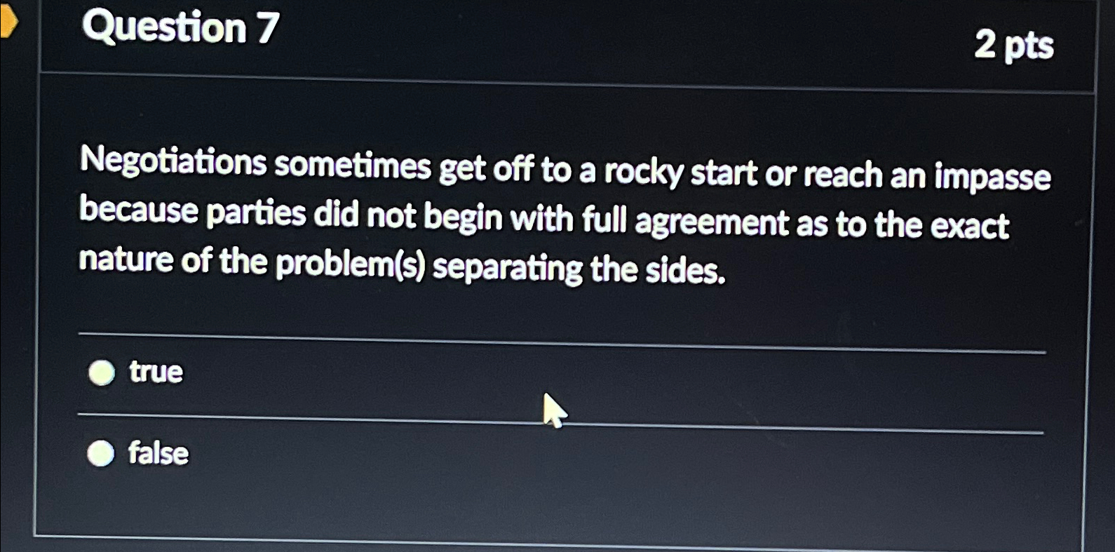  Question 7 2 pts Negotiations sometimes get off to a rocky