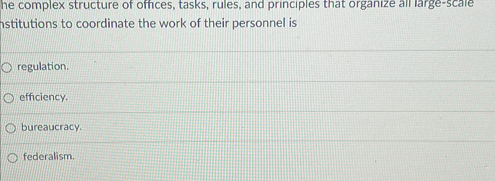  he complex structure of offices, tasks, rules, and principles that organize