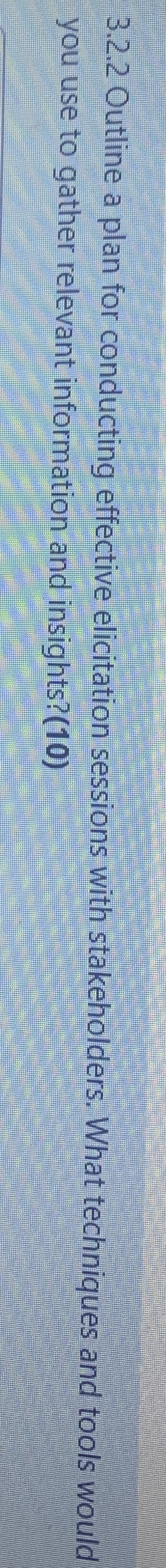  3.2.2 Outline a plan for conducting effective elicitation sessions with stakeholders.